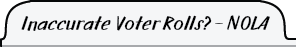 InAccurate Voter Rolls - NOLA